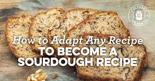 how to adapt any recipe to become a sourdough recipe