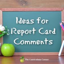 As i have explained in my previous reports, _____ does not use his time wisely in class. Ideas For Report Card Comments The Curriculum Corner 123