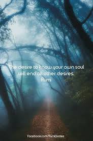 The Only Real Highest Truth Is Your Own Soul Dark Ignorance Brings You To Experience The Lowest Frequencies Take Back Your Rumi Quotes Rumi Love Quotes Rumi