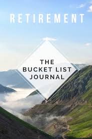 Writing down your bucket list is a great way to put down on paper your hopes and dreams for your retirement years; Retirement The Bucket List Journal Guided Small Journal For The Newly Retired Keep Track Of Your