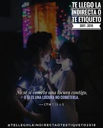No Se Si Cometo Una Locura Contigo O Si Es Una Locura No Cometerla 7 H Tellegolaindirectaoteetiqueto Indirectas Verdades Amor Loco