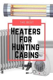 While there are a few popular options, it can be difficult to know the best choice when space is limited and locations are. Best Heaters For Hunting Cabins Outdoor Troop