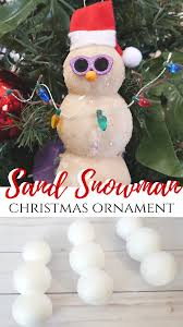 No worries if you don't have the sizes and shapes for these ornament suggestions. Diy Sand Snowman Ornament My Pinterventures
