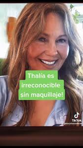 Thalía Irreconocible: Fotos Sin Maquillaje y Sin Filtro