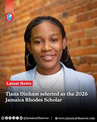 Tiana Shante Dinham has been chosen to be the Jamaica Rhodes Scholar for  2026. She was selected from eight finalists following a meeting of the 2026  Jamaica Rhodes Scholarship Selection Committee on