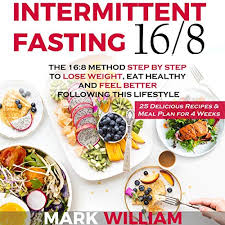 There are many different ways of intermittent fasting. Intermittent Fasting 16 8 The 16 8 Method Step By Step To Lose Weight Eat Healthy And Feel Better Following This Lifestyle Includes 25 Delicious Recipes Meal Plan For 4 Weeks By Mark