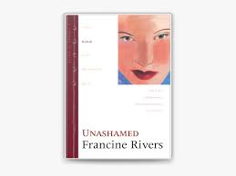 Unashamed by Francine Rivers