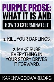 Purple Prose What It Is And How To Exterminate It Purple Prose Is Unnecessary Pointless It Doesn T Advance The Story How Writing Tips Prose Novel Writing