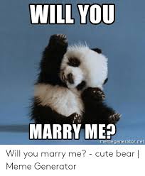 44 memes for anyone who needs 'em. Will You Marry Me Memegeneratornet Will You Marry Me Cute Bear Meme Generator Cute Meme On Me Me