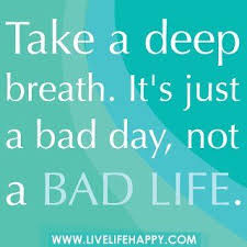 Bad Day Not A Bad Life Inspirational Words Life Quotes Words