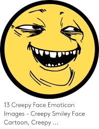 He is part of a face species that lives on the planet epic world. 13 Creepy Face Emoticon Images Creepy Smiley Face Cartoon Creepy Creepy Meme On Me Me