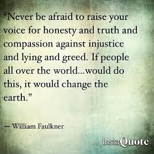 Never Be Afraid To Raise Your Voice William Faulkner Words Quotes Inspirational Quotes William Faulkner Quotes