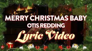Otis Redding Merry Christmas Baby Official Lyric Video Youtube