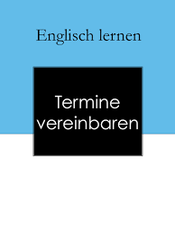 Termine Vereinbaren Bestatigen Treffen Verfugbar Sein Englisch Lernen Englisch Business Englisch