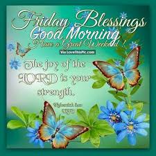 The beginning of the day is the principle factor, which chooses whether your day will be great or not. Friday Blessings Good Morning Have A Great Weekend Blessed Friday Morning Blessings Its Friday Quotes