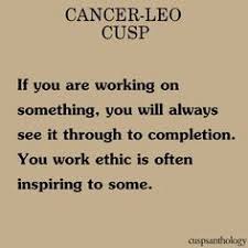 Movement of one sort or another is familiar to them; Cancer Leo Cusp