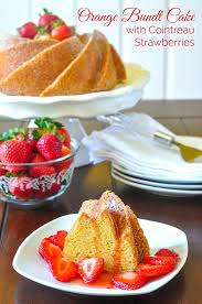 Orange Bundt Cake With Cointreau Marinated Strawberries Recipe In 2020 Orange Bundt Cake Recipes Bundt Cake