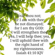Kjv) no matter where you are right now, as jesus' lamb you are always under god's mercy and grace. Fear Thou Not For I Am With Thee Thank You Lord For We Know That Fear Is Not Of You Thank You Lord For Be Be Not