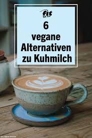 Pflanzendrinks 6 Vegane Alternativen Zu Kuhmilch Kuhmilch Vegane Vegane Lebensmittel
