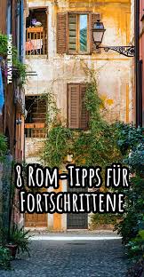 8 Rom Tipps Fur Fortgeschrittene Rom Tipps Rom Rom Reise