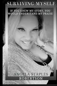 Surviving Myself: If You Knew My Story, You Would Understand My Praise:  Staples Robertson, Angela Nichole: 9798871295601: Amazon.com: Books