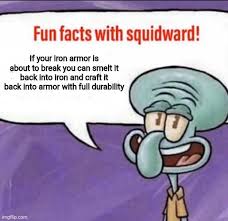 This armor has 92% durability and is the pretty rate to find. Fun Facts With Squidward Imgflip