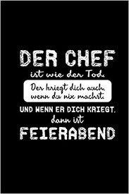 Chef Ist Wie Der Tod A5 Kalender Tagesplaner Wochenplaner Geschenk Fur Chef Abteilungsleiter Teamchef Lustige Spruche Buro Job Arbeit Notizbuch Notizblock German Edition Publishing Lustige Spruche Buro