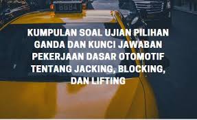Maybe you would like to learn more about one of these? Kumpulan Soal Ujian Pilihan Ganda Dan Kunci Jawaban Pekerjaan Dasar Otomotif Tentang Jacking Blocking Dan Lifting Berbagiruang Com
