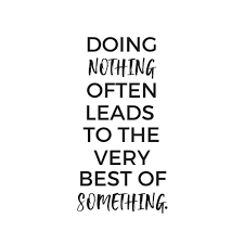 Don't underestimate the value of doing nothing, of just going along, listening to all the things you can't hear, and not bothering.—winnie the pooh. 9 Quotes From Christopher Robin That Are Good For The Soul Pooh Quotes Birthday Quotes Inspirational Birthday Quotes For Him