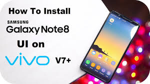 How To Install Samsung Galaxy Note 8 Ui On Vivo V7 Plus Note 8 On Vivo V7 Plus Youtube