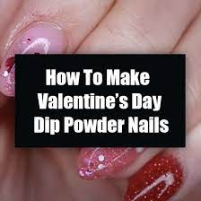 How To Make Valentine S Day Dip Powder Nails