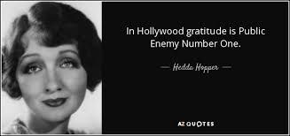 This was a lot even for 1971. Hedda Hopper Quote In Hollywood Gratitude Is Public Enemy Number One