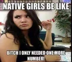 Oh Noooo You Didn T Just Yell Bingo B Ch I Only Needed One More Number Native American Humor Native American Memes Native Humor
