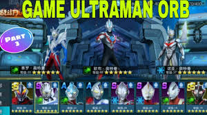 Game Ultraman Orb Mod Apk Full Hero Part 3 Rayhan Rizky 05 Youtube