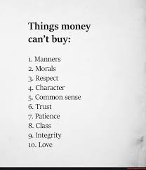 Life quotes love great quotes quotes to live by me quotes motivational quotes inspirational quotes nice person quotes positive quotes wisdom quotes. Things Money Can T Buy Quotes