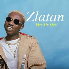Zlatan Dey Ur Dey Mp3 Download Naijavibes