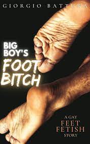 Big boy's FOOT BITCH: A gay feet fetish story by Giorgio Battura | Goodreads