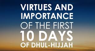 The first ten days of dhul hijjah are often referred to as the best ten days of the year. Virtues And Importance Of The First 10 Days Of Dhul Hijjah Bdi Barmm Official Website