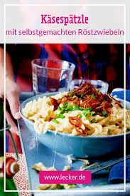 Kasespatzle Mit Rostzwiebeln Rezept Lecker Rezept Rezepte Kasespatzle Rezept Lebensmittel Essen