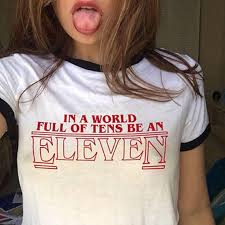In A World Full Of Tens Be An Eleven In A World Full Of Tens Be An Eleven T Shirt Stranger Things Inspired 11 Tee Y Strangerthi Stranger Things Outfit Stranger Things Shirt Stranger Things Tshirt