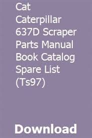 Cat Caterpillar 637d Scraper Parts Manual Book Catalog Spare List Ts97 Book Catalogue Books Catalog