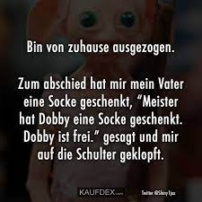 Bin Von Zuhause Ausgezogen Zum Abschied Hat Mir Mein Kaufdex Dobby Ist Frei Lustige Bilder Mit Text Lustige Spruche