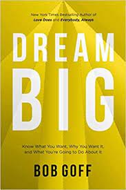 A Fantastic Resource To Help You Change Your Ideas About What It Means To Be Ambitious And How To Achieve Your Goals Reading Sel Bob Goff Big Book Dream Big