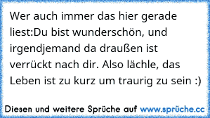 Wer Auch Immer Das Hier Gerade Liest Du Bist Wunderschön Und