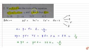 The who has also applied letters to six variants of interest. If Alpha Beta Gamma Delta Are The Roots Of The Equation 9x 4 Kx 2 7x 4 0 And Sumga Youtube
