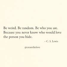 Love Quote Love Quote Be Weird Be Random Be Who You Are Because You Never Know W Quotesstory Com Leading Quotes Magazine Find Best Quotes Collection With Inspirational Motivational