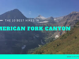 I hope this helps you out when finding a place in american fork canyon to visit. The Top 10 Hikes In American Fork Canyon Girl On A Hike