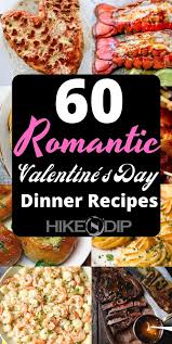60 Valentines Day Dinner Recipes So That You Spend The Most Romantic Evening With Your Beau At Home Hike N Dip In 2020 Valentines Day Dinner Romantic Dinner Recipes Dinner Recipes