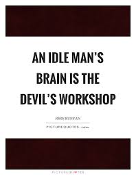 An Idle Man S Brain Is The Devil S Workshop Picture Quotes