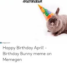 Msmagancom Happy Birthday April Birthday Bunny Meme On Memegen Birthday Meme On Me Me